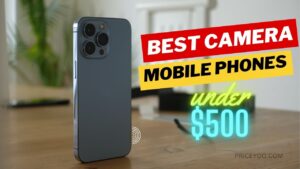 Best Camera Mobile Phones Under $500 in the USA