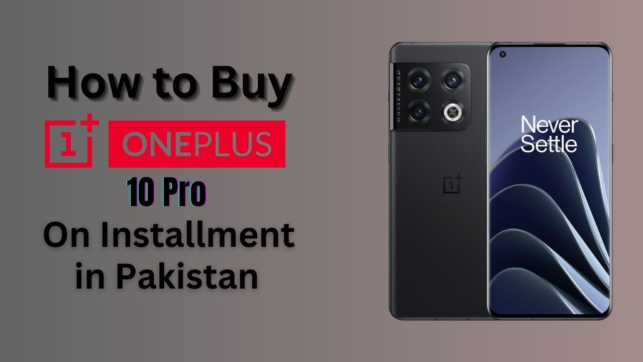 How to Buy OnePlus 10 Pro on Installment in Pakistan