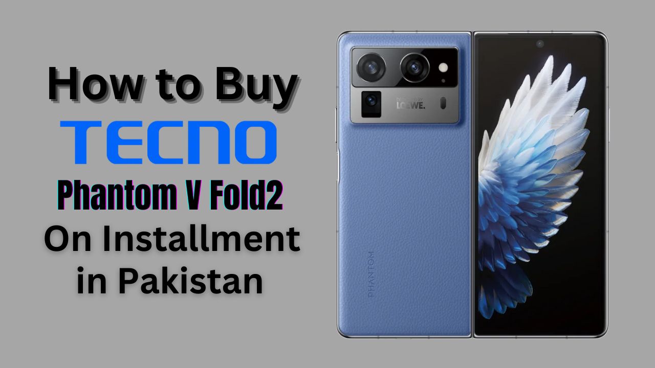 how to buy Tecno Phantom V Fold2 on installments in pakistan