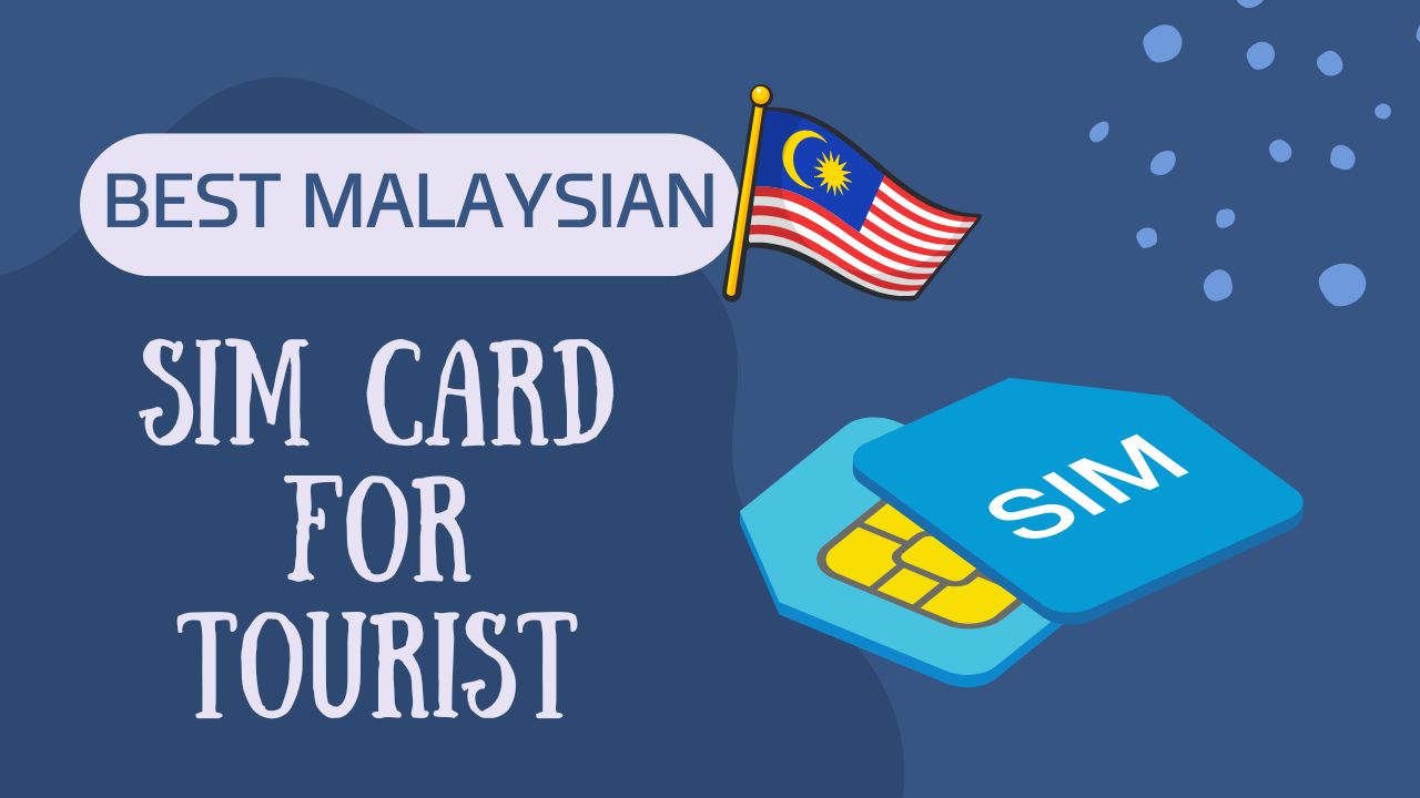 Best Malaysian Sim Card for Tourist (2024/2025)